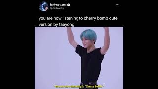 taeyong cute version cherry bomb