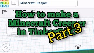 How to make a Minecraft Creeper in TinkerCAD (Part III)