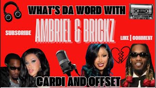 What’s Da Word w/ Ambriel & @brickzinthebuilding1 | TOPIC: CARDI & OFFSET SCANDAL🎙️🔥