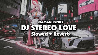 DJ STEREO LOVE X LUMPUHKAN INGATANKU (Slowed + Reverb) 🎧