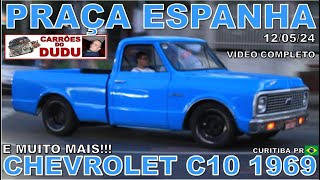 CHEVROLET C10 EUA E MUITO MAIS - PRAÇA ESPANHA CURITIBA DOMINGO 12/05/24 VÍDEO COMPLETO DUDU CARRÕES