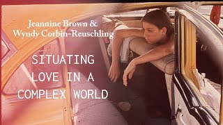 Situating Love in a Complex World - Jeannine Brown and Wyndy Corbin-Reuschling