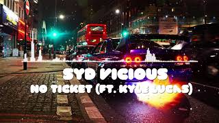 Syd Vicious - No Ticket (ft. Kyle Lucas)