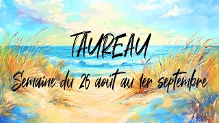 ♉ TAUREAU ♉ - Semaine du 26 août au 1er septembre