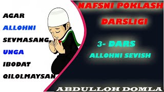 3 - DARS. ALLOHGA NIMA UCHUN IBODAT QILYAPMIZ? | NAFSNI POKLASH DARSLIGI | ABDULLOH DOMLA