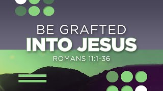 Romans 11:1-36 | Be Grafted into Jesus | Jean Marais