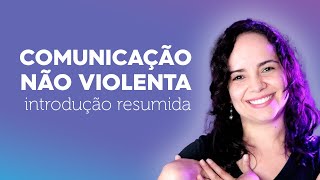 COMUNICAÇÃO NÃO VIOLENTA: o que é? | CNV resumida