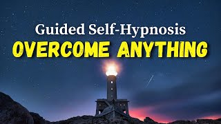 Overcome Anything [POWERFUL Guided Self-Hypnosis] – Meditation For Reprogramming The Subconscious