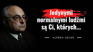 Cytaty jednego z wielkich psychologów obok Freuda i Junga. Alfred Adler - Psychologia indywidualna.