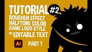 Tutorial #2 - Add Rough Effect, Color Halftone and Make Game Logo Editable text on Ai part 1