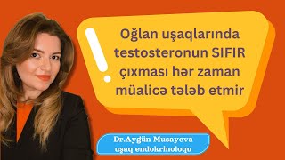 Oğlanlarda testosteron SIFIR gəlməsi hər zaman xəstəlik göstərmir