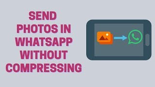 How To Send Images Without Compression In WhatsApp