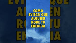 COMO EVITAR QUE ALGUIEN ROBE TU ENERGIA