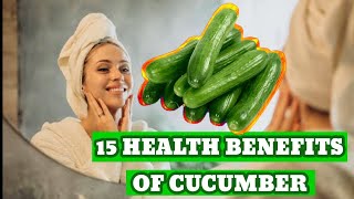 15 HEALTH BENEFITS OF CUCUMBER | EAT THIS SUPER FOOD EVERYDAY | CUCUMBER