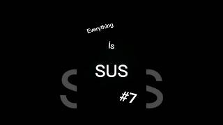 Everything İs SUS Part 7# #sus#amongus#everything