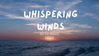 Whispering Winds (Lyrics) relaxing soft pop acoustic ambient