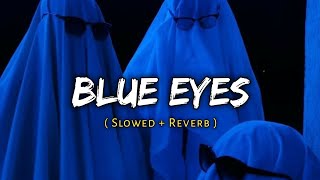 Blue Eyes [ Slowed + Reverb ] - Honey Singh Song | Music Lover