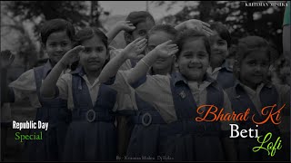 Bharat Ki Beti Lofi | Republic Day Special | LoFi Flip | Bollywood LoFi | Kritiman Mishra | Arijit