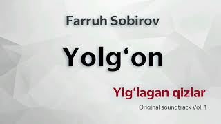 Yolg'on (Yig‘lagan Qizlar Original Soundtrack Vol.1) - Farruh Sobirov