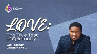 LOVE: THE TRUE TEST OF SPIRITUALITY || DAVIDIC GENERATION CHURCH || PASTOR LAWRENCE OYOR || 21|1|24