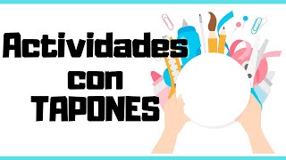 5 actividades con TAPONES #actividadesconTO