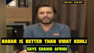 Babar Azam is a better batsman and Captain than Virat Kohli at the moment : Shahid Afridi