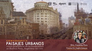 Conferencia "Paisajes urbanos como gramáticas de la modernidad en Buenos Aires, Argentina 1910-1936"