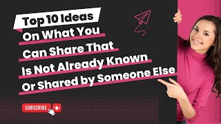 Top 10 ideas on what you can share that is not already shared |Raam Anand