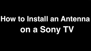 How to Install an Antenna on a Sony TV