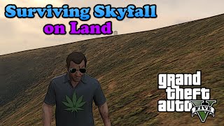 Surviving Skyfall on Land (GTA V)