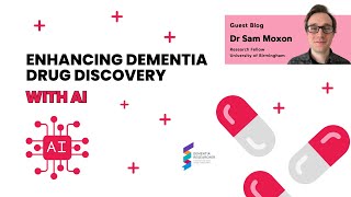 Dr Sam Moxon - Enhancing Dementia Drug Discovery with AI