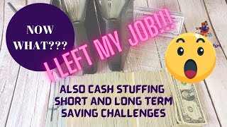 LETS TALK ABOUT WHY I LEFT MY JOB  ||  CASH STUFFING SHORT AND LONG TERM SAVING CHALLENGES