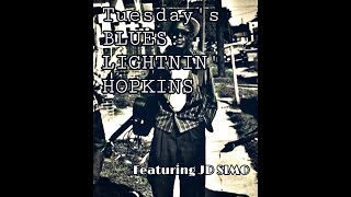 TUESDAY'S BLUES : LIGHTNIN' HOPKINS featuring JD SIMO!