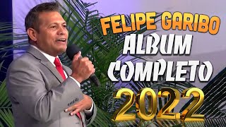 Felipe Garibo Album Completo 2022 -15 Alabanzas 15 Cantos Que Pueden Cambiar Tu Vida