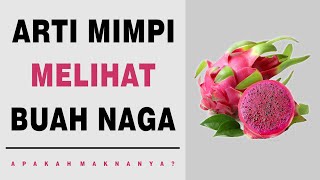 Arti Mimpi Melihat Buah Naga