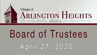 April 27, 2020 -  Board of Trustee Meeting - Village of Arlington Heights, IL