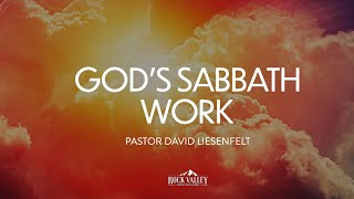 God's Sabbath Work | Sabbath Christian Church | David Liesenfelt | 2023-06-17