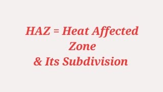 What is HAZ ( HEAT AFFECTED ZONE ), definition & it's Subdivision