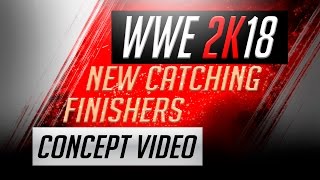 WWE 2K18 New Catching Finishers II 2k17 Concept Video