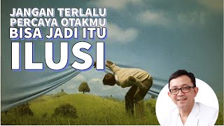 Seringnya ilusi Otak mempengaruhi Realita kita  - dr. Ryu Hasan