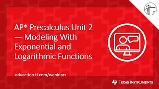 Webinar: AP Precalculus Unit 2 — Modeling With Exponential and Logarithmic Functions