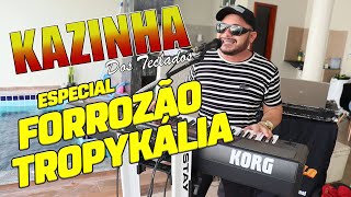 🎶 ESPECIAL FORROZÃO TROPYKÁLIA - 🎹 KAZINHA DOS TECLADOS AO VIVO