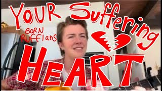 "Your suffering heart" by born ruffians