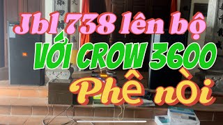 Lên Hnoi ghép bộ Jbl 738 và crow 3600 nó “Nuột” thật 0971998555