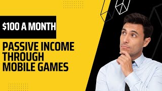 Make $100 A Month In Passive Income With Mobile Game Apps - No Coding Experience Required!