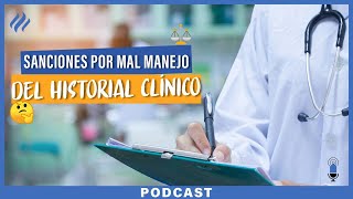 Sanciones legales en las que podrías incurrir por mal uso del historial clínico - EPISODIO 56