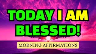 TODAY I AM BLESSED 🌞 Positive Morning Affirmations to Start Your Day Right!