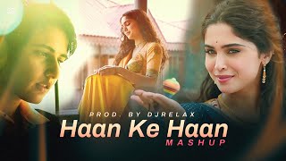 Haan Ke Haan Mashup | Gilehriyaan | DJRELAX