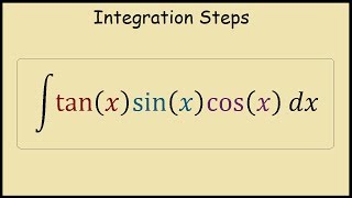 How to integrate tan(x)sin(x)cos(x)