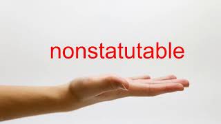 How to Pronounce nonstatutable - American English